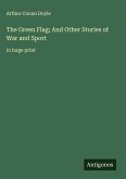 The Green Flag; And Other Stories of War and Sport