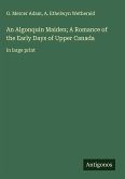 An Algonquin Maiden; A Romance of the Early Days of Upper Canada