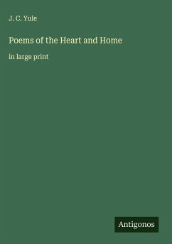 Poems of the Heart and Home - Yule, J. C.