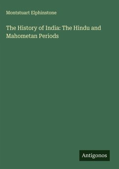 The History of India: The Hindu and Mahometan Periods - Elphinstone, Montstuart