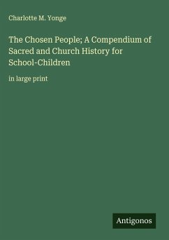 The Chosen People; A Compendium of Sacred and Church History for School-Children - Yonge, Charlotte M.