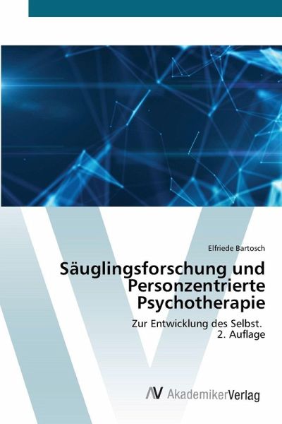 Säuglingsforschung und Personzentrierte Psychotherapie Säuglingsforschung und Personzentrierte Psychotherapie