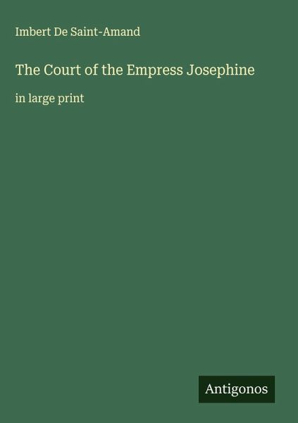 The Court of the Empress Josephine The Court of the Empress Josephine