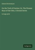 On the Trail of Pontiac; Or, The Pioneer Boys of the Ohio, Colonial Series