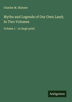 Myths and Legends of Our Own Land; In Two Volumes - Skinner, Charles M.