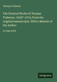 The Poetical Works of Thomas Traherne, 1636?-1674; From the original manuscripts, With a Memoir of the Author