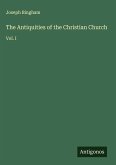 The Antiquities of the Christian Church The Antiquities of the Christian Church