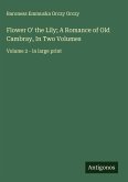 Flower O' the Lily; A Romance of Old Cambray, In Two Volumes