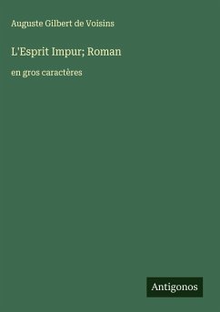 L'Esprit Impur; Roman - Gilbert de Voisins, Auguste L'Esprit Impur; Roman - Gilbert de Voisins, Auguste