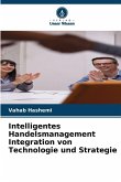 Intelligentes Handelsmanagement Integration von Technologie und Strategie Intelligentes Handelsmanagement Integration von Technologie und Strategie