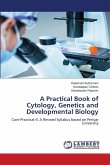 A Practical Book of Cytology, Genetics and Developmental Biology A Practical Book of Cytology, Genetics and Developmental Biology