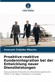 Proaktive-reaktive Kundenintegration bei der Entwicklung neuer Dienstleistungen Proaktive-reaktive Kundenintegration bei der Entwicklung neuer Dienstleistungen