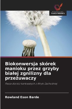 Biokonwersja skórek manioku przez grzyby bia¿ej zgnilizny dla prze¿uwaczy Cover Biokonwersja skórek manioku przez grzyby bia¿ej zgnilizny dla prze¿uwaczy