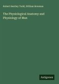 The Physiological Anatomy and Physiology of Man