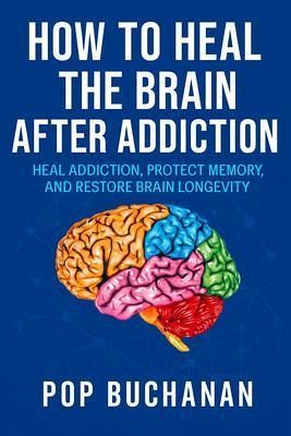 How To Heal The Brain After Addiction (eBook, ePUB) How To Heal The Brain After Addiction (eBook, ePUB)