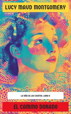 El Camino Dorado (eBook, ePUB) - Montgomery, Lucy Maud