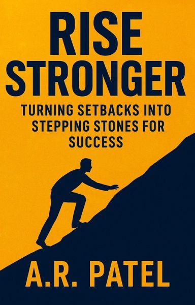 Rise Stronger: Turning Setbacks into Stepping Stones for Success (eBook, ePUB)