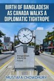 Birth of Bangladesh as Canada Walks a Diplomatic Tightrope (eBook, ePUB) Birth of Bangladesh as Canada Walks a Diplomatic Tightrope (eBook, ePUB)