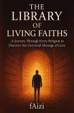 The Library of Living Faiths : A Journey Through Every Religion to Discover the Universal Message of Love (eBook, ePUB) The Library of Living Faiths : A Journey Through Every Religion to Discover the Universal Message of Love (eBook, ePUB)