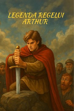 Legenda Regelui Arthur (Carti in limba romana copii, Carti pentru copii, carti pentru copii in limba romana) (eBook, ePUB) - Sprînceana, Alexandru