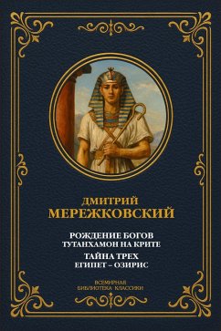 Birth of the Gods. Tutankhamun in Crete: A Novel; The Secret of the Three. Egypt - Osiris: A Treatise (eBook, ePUB) - Merezhkovsky, Dmitry Sergeyevich