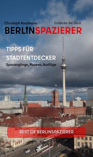 Berlinspazierer - Tipps für Stadtentdecker (eBook, ePUB) Berlinspazierer - Tipps für Stadtentdecker (eBook, ePUB)