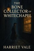 The Bone Collector of Whitechapel (eBook, ePUB) The Bone Collector of Whitechapel (eBook, ePUB)