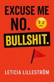 Excuse Me? No. BULLSHIT (The reality check collection, #1) (eBook, ePUB) Excuse Me? No. BULLSHIT (The reality check collection, #1) (eBook, ePUB)