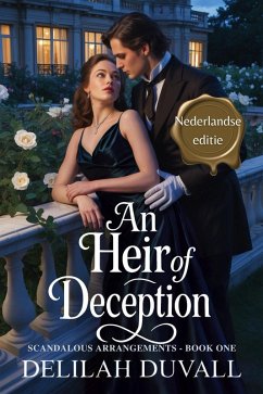 An Heir of Deception - Nederlandse Editie (Scandalous Arrangements - Dutch Edition, #1) (eBook, ePUB) - Duvall, Delilah An Heir of Deception - Nederlandse Editie (Scandalous Arrangements - Dutch Edition, #1) (eBook, ePUB) - Duvall, Delilah