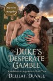 The Duke's Desperate Gamble - Deutsche Ausgabe (Scandalous Arrangements - German Edition, #2) (eBook, ePUB) The Duke's Desperate Gamble - Deutsche Ausgabe (Scandalous Arrangements - German Edition, #2) (eBook, ePUB)
