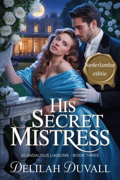 His Secret Misstress - Nederlandse Editie (Scandalous Liasons - Dutch Edition, #3) (eBook, ePUB) Cover His Secret Misstress - Nederlandse Editie (Scandalous Liasons - Dutch Edition, #3) (eBook, ePUB)