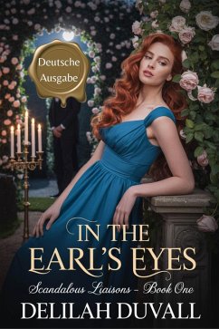 In The Earl's Eyes - Deutsche Ausgabe (Scandalous Liasons - German Edition, #1) (eBook, ePUB) Cover In The Earl's Eyes - Deutsche Ausgabe (Scandalous Liasons - German Edition, #1) (eBook, ePUB)