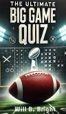 The Ultimate Big Game Quiz: 3,000 Questions for Die-Hard Football Fans (eBook, ePUB) The Ultimate Big Game Quiz: 3,000 Questions for Die-Hard Football Fans (eBook, ePUB)