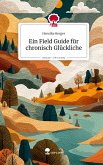 Ein Field Guide für chronisch Glückliche. Life is a Story - story.one Ein Field Guide für chronisch Glückliche. Life is a Story - story.one