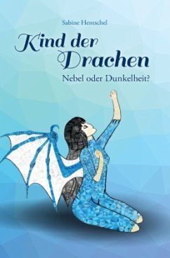 Kind der Drachen: I. Nebel oder Dunkelheit? - Hentschel, Sabine