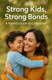 Strong Kids, Strong Bonds: A Parent's Guide to Connection (eBook, ePUB)