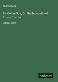 Pickle the Spy; Or, the Incognito of Prince Charles