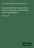 Roraima and British Guiana; With a Glance at Bermuda, the West Indies, and the Spanish Main