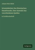 Schatzkästlein Des Rheinischen Hausfreunde, Eine Auswahl Aus verschiedenen Quellen Schatzkästlein Des Rheinischen Hausfreunde, Eine Auswahl Aus verschiedenen Quellen