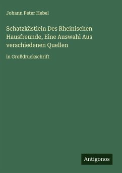 Schatzkästlein Des Rheinischen Hausfreunde, Eine Auswahl Aus verschiedenen Quellen - Hebel, Johann Peter