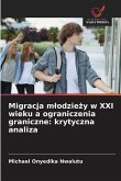 Migracja m¿odzie¿y w XXI wieku a ograniczenia graniczne: krytyczna analiza