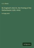 By England's Aid; Or, the Freeing of the Netherlands (1585-1604)