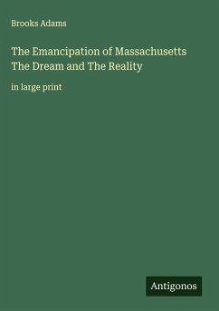 The Emancipation of Massachusetts The Dream and The Reality - Adams, Brooks