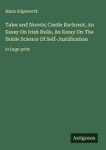 Tales and Novels; Castle Rackrent, An Essay On Irish Bulls, An Essay On The Noble Science Of Self-Justification