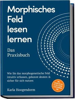 Cover Morphisches Feld lesen lernen - Das Praxisbuch: Wie Sie das morphogenetische Feld intuitiv erfassen, gekonnt deuten & sicher für sich nutzen - inkl. Beispielen aus Alltag & Beruf, Lesetechniken uvm.