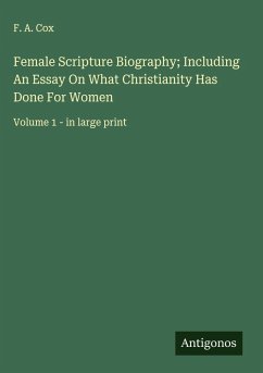 Female Scripture Biography; Including An Essay On What Christianity Has Done For Women Cover Female Scripture Biography; Including An Essay On What Christianity Has Done For Women