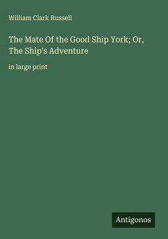 The Mate Of the Good Ship York; Or, The Ship's Adventure - Russell, William Clark