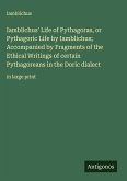 Iamblichus' Life of Pythagoras, or Pythagoric Life by Iamblichus; Accompanied by Fragments of the Ethical Writings of certain Pythagoreans in the Doric dialect