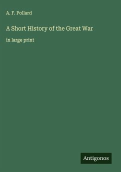 A Short History of the Great War - Pollard, A. F.