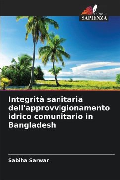 Integrità sanitaria dell'approvvigionamento idrico comunitario in Bangladesh - Sarwar, Sabiha Integrità sanitaria dell'approvvigionamento idrico comunitario in Bangladesh - Sarwar, Sabiha